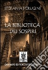 La biblioteca dei sospiri libro di Perugini Stefania