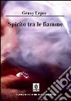 Spirito tra le fiamme libro di Lepre Genny