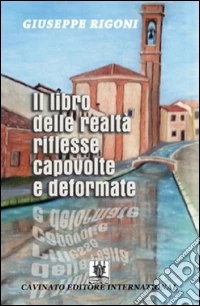 Il libro delle realtà riflesse capovolte e deformate