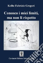 Conosco i miei limiti, ma non li rispetto libro