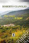 Tra valli e fiori libro di Gianolio Roberto