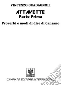 Attavette. Prima parte. Proverbi e modi di dire di cansano libro