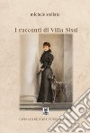 I racconti di Villa Sissi libro di Stellato Michele