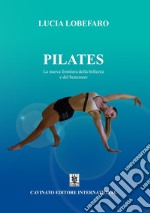 Pilates. La nuova frontiera della bellezza e del benessere. Ediz. illustrata