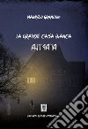 La grande casa bianca libro di Gramolini Maurizio