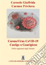 CoronaVirus CoViD-19 castigo o guarigione. Follia ragionata degli italiani libro