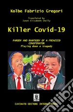 Killer Covid-19. Parody and rapsody of a frenzied conspirator libro