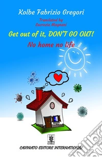 Get out of it, don't go out! No home no life. Ediz. speciale libro