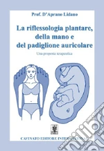 La riflessologia plantare della mano e del padiglione auricolare. Una proposta terapeutica libro