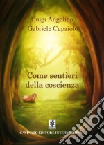 Come sentieri della coscienza. Nuova ediz. libro