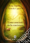 Come sentieri della coscienza. Nuova ediz. libro