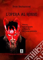 L'Opera al rosso. Pittura, autobiografia e filosofia del corpo-pensante libro