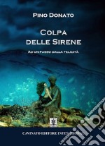 Colpa delle sirene. Ad un passo dalla felicità. Nuova ediz. libro