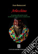 Arlecchino. Antropologia della maschera teatrale da Alessandra Galante Garrone a Claudia Contin libro