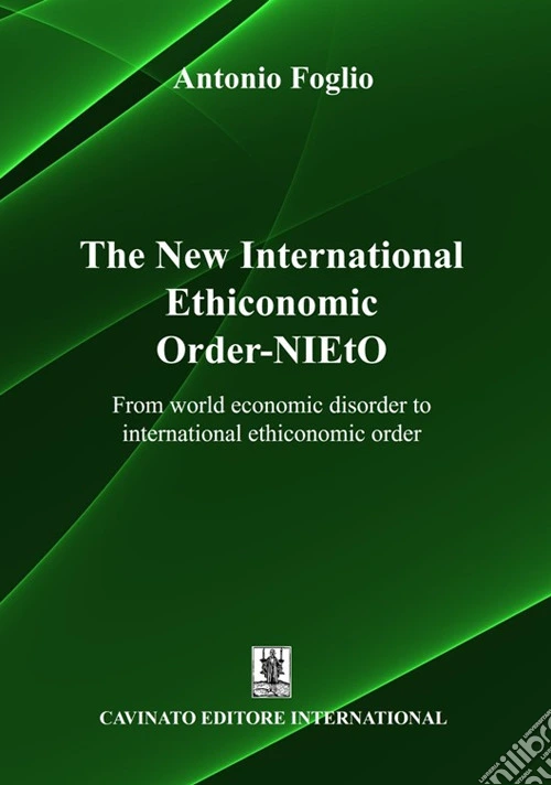 The new international ethiconomic order-NIEtO. From world economic disorder to international ethiconomic order