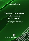 The new international ethiconomic order-NIEtO. From world economic disorder to international ethiconomic order libro