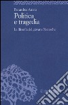 Politica e tragedia. La filosofia del giovane Nietzsche libro