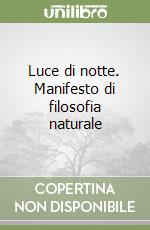 Luce di notte. Manifesto di filosofia naturale libro