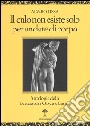 Il culo non esiste solo per andare di corpo. Antologia della letteratura greca e latina. Testo latino e greco a fronte libro di Rissa Alvaro