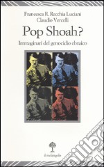 Pop Shoah? Immaginari del genocidio ebraico libro