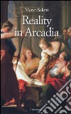 Reality in Arcadia libro di Salotti Marco