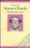 Amore è filosofo. Filosofia antica remix libro