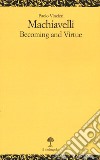 Machiavelli. Becoming and virtue libro di Vincieri Paolo