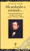 Ma sedendo e mirando... Nuove poesie adolescenziali di Giacomo Leopardi e saggi di letteratura psicanalitica libro