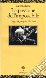 La passione dell'impossibile. Saggi su Jacques Derrida libro