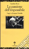 La passione dell'impossibile. Saggi su Jacques Derrida libro