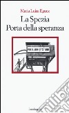 La Spezia. Porta della speranza libro