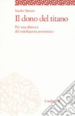 Il dono del titano. Per una rilettura del mitologema prometeico libro