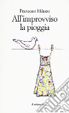 All'improvviso la pioggia libro