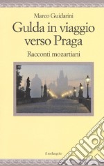 Gulda in viaggio verso Praga. Racconti mozartiani libro