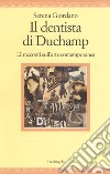 Il dentista di Duchamp. 15 racconti sull'arte contemporanea libro di Giordano Serena