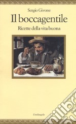 Il boccagentile. Ricette della vita buona libro