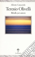 Teresio Olivelli. Ribelle per amore libro