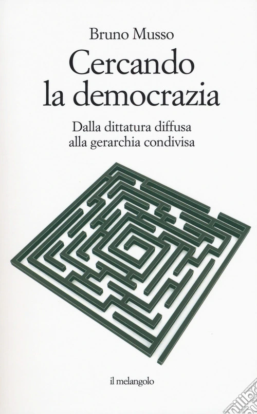 Cercando la democrazia. Dalla dittatura diffusa alla gerarchia condivisa