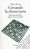 Cercando la democrazia. Dalla dittatura diffusa alla gerarchia condivisa libro di Musso Bruno