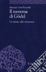 Il teorema di Gödel. Un trattato sulla conoscenza libro
