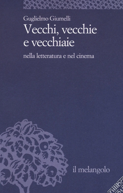 Vecchi, vecchie e vecchiaie nella letteratura e nel cinema