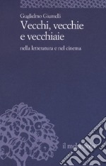 Vecchi, vecchie e vecchiaie nella letteratura e nel cinema libro