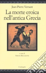 La morte eroica nell'antica Grecia libro