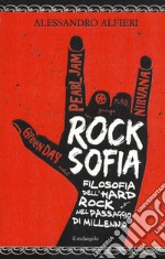 Rocksofia. Filosofia dell'hard rock nel passaggio di millennio libro