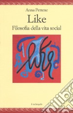 Like. Filosofia della vita social libro