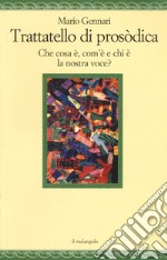 Trattatello di prosodica. Che cos'è, com'è e chi è la nostra voce? libro