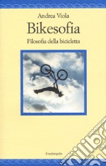 Bikesofia. Filosofia della bicicletta