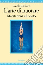 L'arte di nuotare. Meditazioni sul nuoto libro