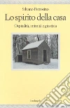 Lo spirito della casa. Ospitalità, intimità e giustizia libro di Petrosino Silvano