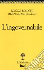 L'ingovernabile. Due lezioni sulla politica libro